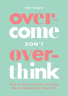 Overcome Don't Overthink - Sam Cooper