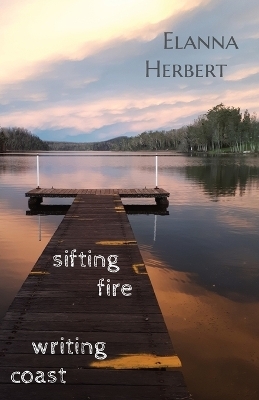sifting fire writing coast - Elanna Herbert