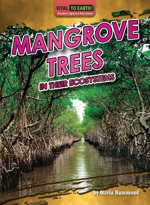 Mangrove Trees in Their Ecosystems - Olivia Hammond