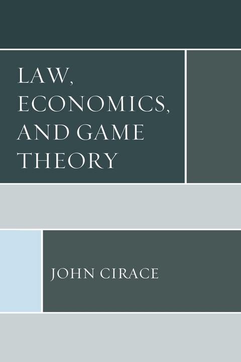 Law, Economics, and Game Theory -  John Cirace