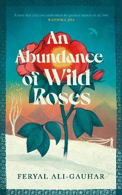 An Abundance of Wild Roses - Feryal Ali-Gauhar