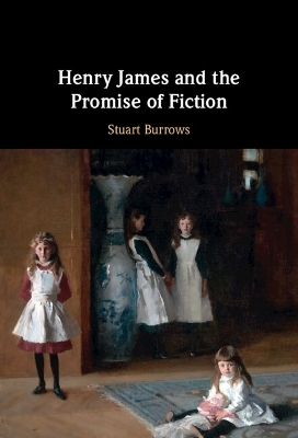 Henry James and the Promise of Fiction - Stuart Burrows
