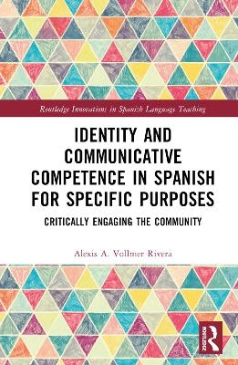 Identity and Communicative Competence in Spanish for Specific Purposes - Alexis A. Vollmer Rivera