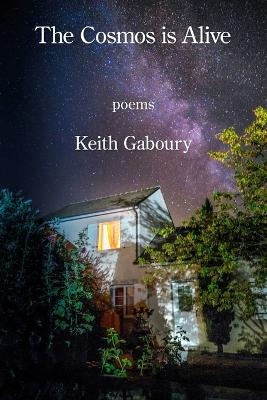 The Cosmos Is Alive - Keith Gaboury