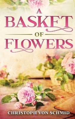 A Basket of Flowers - Christoph Von Schmid