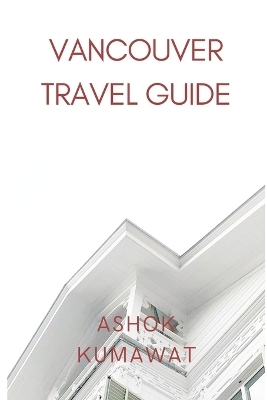 Vancouver Travel Guide - Ashok Kumawat