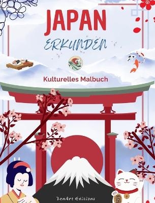 Japan erkunden - Kulturelles Malbuch - Klassische und zeitgen�ssische kreative Designs japanischer Symbole - Zenart Editions