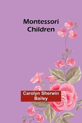 Montessori children - Carolyn Sherwin Bailey