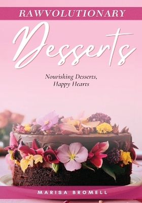 Rawvolutionary Desserts - Marisa Bromell