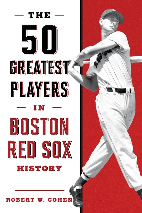 50 Greatest Players in Boston Red Sox History -  Robert W. Cohen