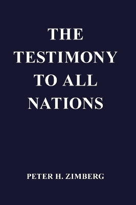 The Testimony To All Nations - Peter H Zimberg