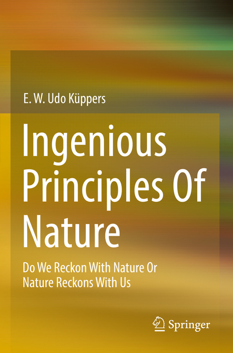 Ingenious Principles of Nature - E. W. Udo Küppers