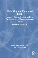 Unlocking the Emotional Brain - Ecker, Bruce; Ticic, Robin; Hulley, Laurel