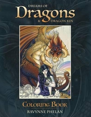 Dreams of Dragons & Dragon Kin Coloring Book - Ravynne Phelan