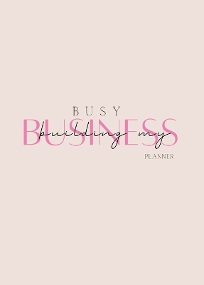 Busy Building My Business Planner - Christina Howard