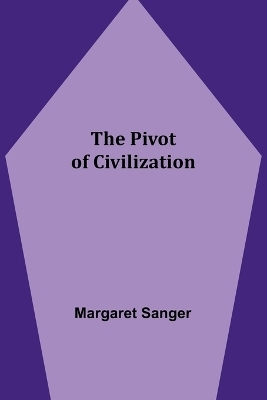 The Pivot of Civilization - Margaret Sanger