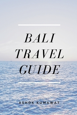 Bali Travel Guide - Ashok Kumawat