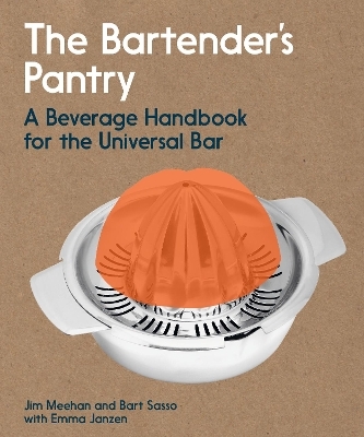 The bartender's pantry - Jim Meehan, Bart Sasso