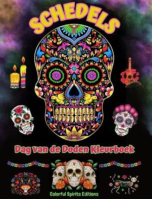 Schedels - Dag van de Doden Kleurboek - Verbazingwekkende mandala- en bloempatronen voor tieners en volwassenen - Colorful Spirits Editions
