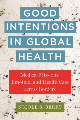 Good Intentions in Global Health - Nicole S. Berry