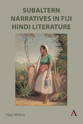 Subaltern Narratives in Fiji Hindi Literature - Vijay Mishra