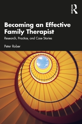 Becoming an Effective Family Therapist - Peter Rober