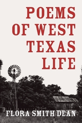 Poems of West Texas Life - Flora Smith Dean