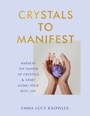 Crystals to Manifest - Emma Lucy Knowles