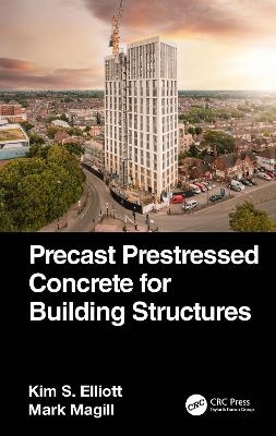 Precast Prestressed Concrete for Building Structures - Kim S. Elliott, Mark Magill