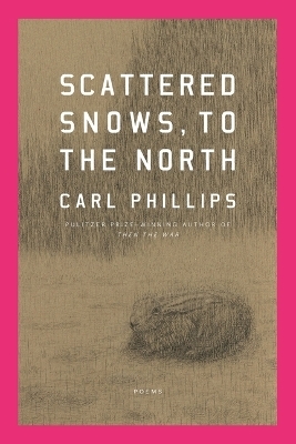 Scattered Snows, to the North - Carl Phillips