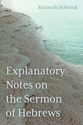Explanatory Notes on the Sermon of Hebrews - Kenneth Schenck