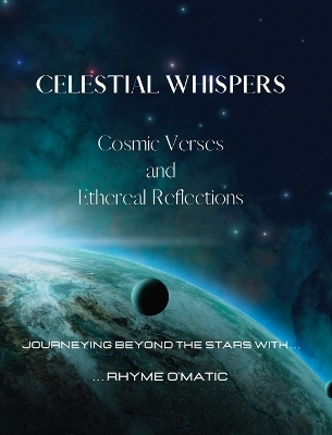 Celestial Whispers - Cosmic Verses and Ethereal Reflections - Rhyme O'Matic