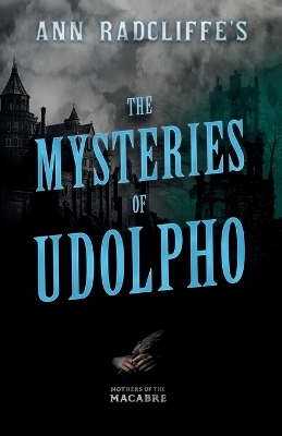 Ann Radcliffe's The Mysteries of Udolpho - Ann Radcliffe