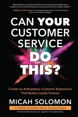 Can Your Customer Service Do This?: Create an Anticipatory Customer Experience that Builds Loyalty Forever - Micah Solomon