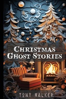 Christmas Ghost Stories - Tony Walker