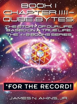 Book 1 Chapter IIII - Qube Bytes *For the Record - James N Akins  Jr