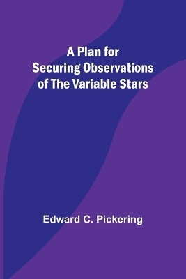 A Plan for Securing Observations of the Variable Stars - Edward C Pickering