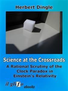 Science at the Crossroads - Herbert Dingle