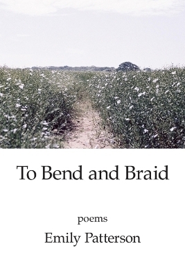To Bend and Braid - Emily Patterson
