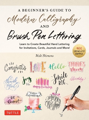 A Beginner's Guide to Modern Calligraphy & Brush Pen Lettering - Maki Shimano