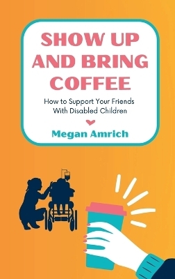 Show Up and Bring Coffee - Megan Amrich
