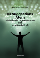 Der Suggestions-Atem als heilige, regenerierende und erhaltende Kraft - Karl Brandler-Pracht