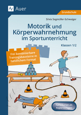 Motorik und Körperwahrnehmung im Sportunterricht - Silvia Segmüller-Schwaiger