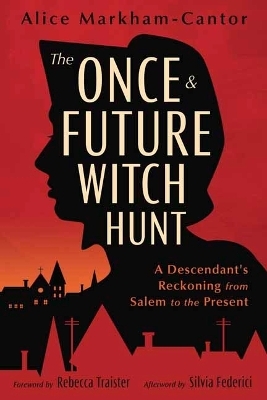 The Once & Future Witch Hunt - Alice Markham-Cantor