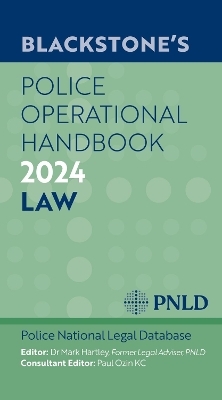 Blackstone's Police Operational Handbook 2024 - Pnld Police National Legal Database, Dr Mark Hartley, MR Paul Ozin Kc