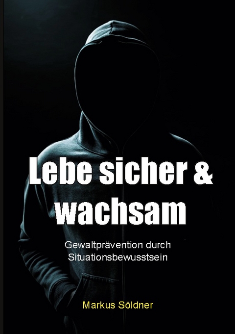 Lebe sicher und wachsam - Markus Söldner