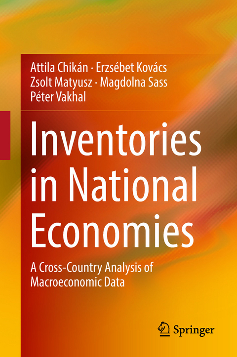 Inventories in National Economies -  Attila Chikan,  Erzsebet Kovacs,  Zsolt Matyusz,  Magdolna Sass,  Peter Vakhal