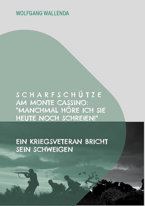 Scharfschütze am Monte Cassino: "Manchmal höre ich sie heute noch schreien!" - Wolfgang Wallenda