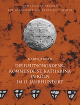 Die Deutschordenskommende St. Katharina in Köln im 13. Jahrhundert - Karin Jedner