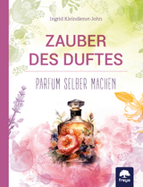 Zauber des Duftes - Ingrid Kleindienst-John